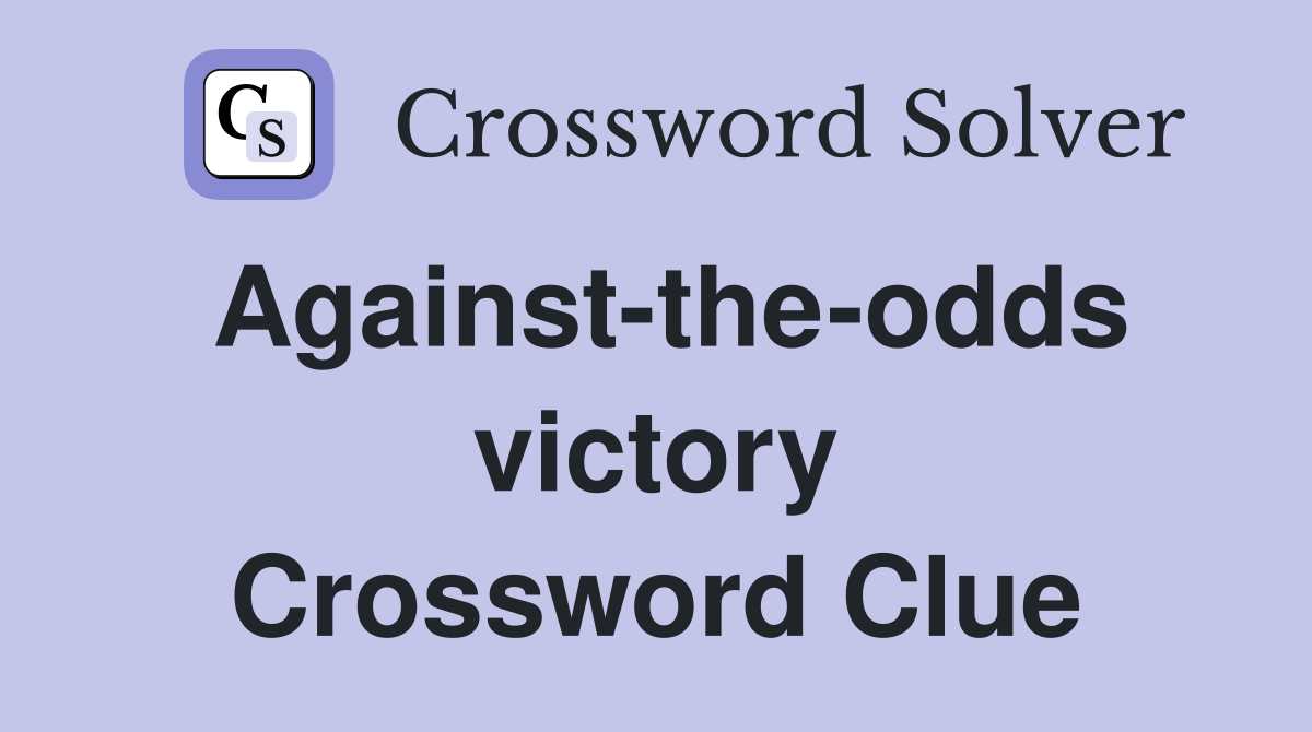 Againsttheodds victory Crossword Clue Answers Crossword Solver